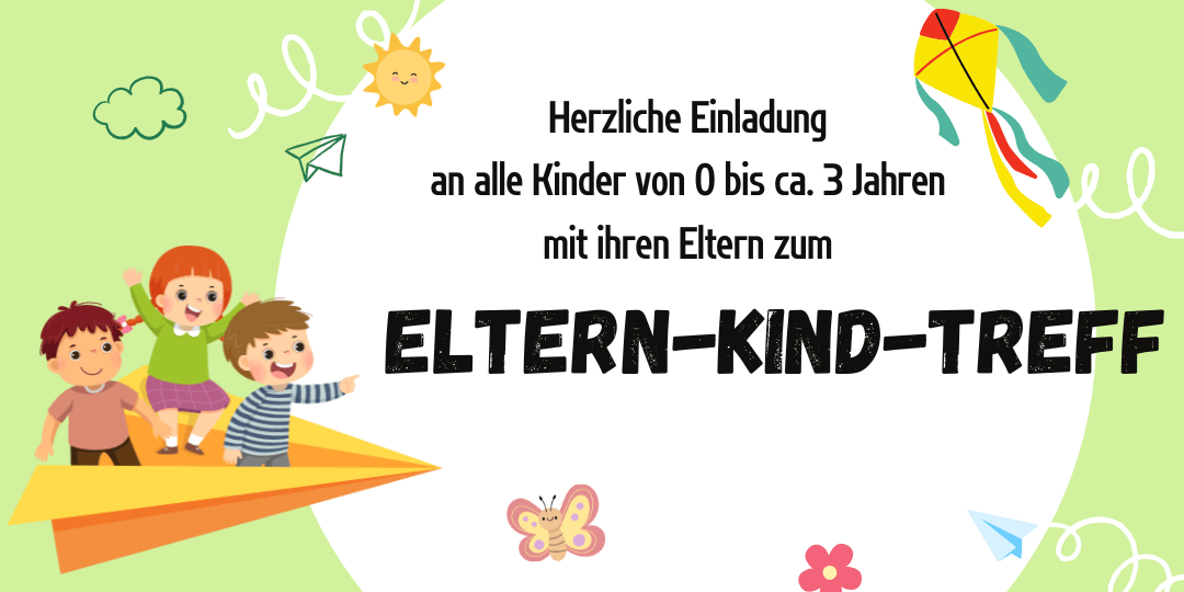 Herzliche Einladung an alle Kinder von 0 bis ca. 3 Jahren mit ihren Eltern zum Eltern-Kind-Treff