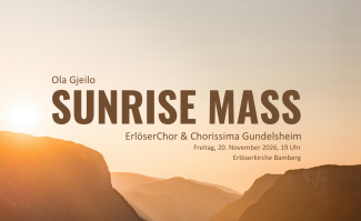 Ola Gjeilo – Sunrise Mass – ErlöserChor & Chorissima Gundelsheim